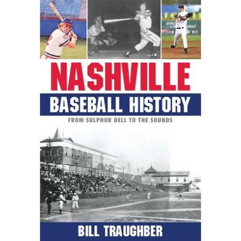 Nashville Baseball History: From Sulphur Dell to the Sounds Paperback, Summer Game Books