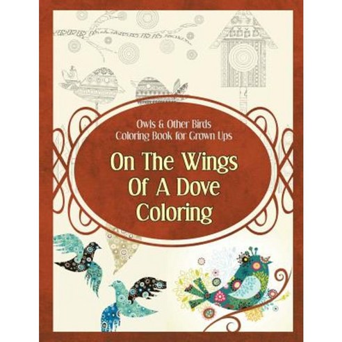 Owls & Other Birds Coloring Book for Grown Ups: On the Wings of a Dove Coloring Paperback, World Ideas Ltd