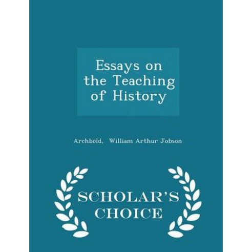 Essays on the Teaching of History - Scholar''s Choice Edition Paperback