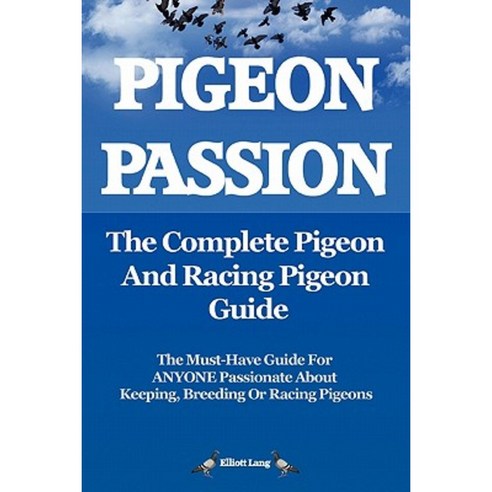 Pigeon Passion. the Complete Pigeon and Racing Pigeon Guide. Paperback, Internet Marketing Business