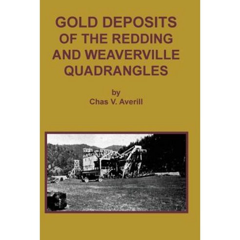 Gold Deposits of the Redding and Weaverville Quadrangles Paperback, Sylvanite, Inc