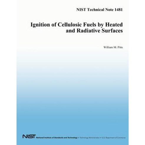 Ignition of Cellulosic Fuels by Heated and Radiative Surfaces: Nist Technical Note 1481 Paperback, Createspace