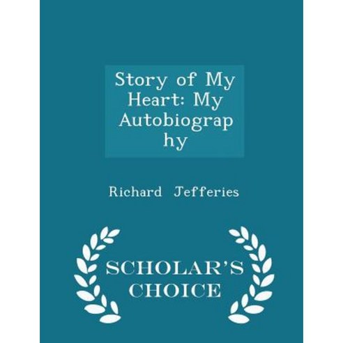 Story of My Heart: My Autobiography - Scholar''s Choice Edition Paperback
