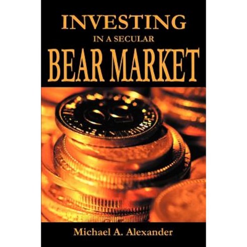 Investing in a Secular Bear Market Paperback, iUniverse