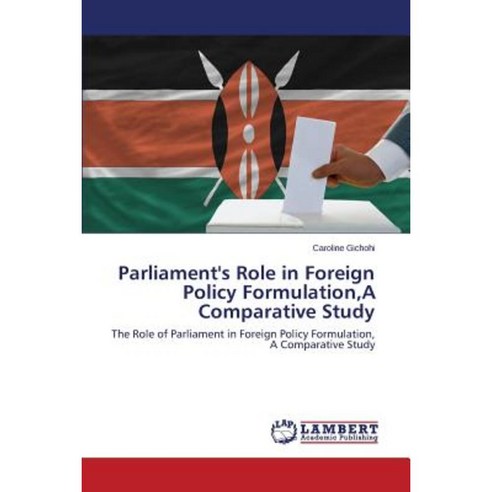 Parliament''s Role in Foreign Policy Formulation a Comparative Study Paperback, LAP Lambert Academic Publishing