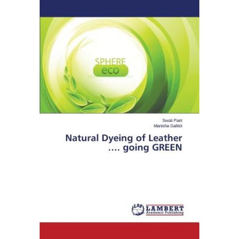 Natural Dyeing of Leather .... Going Green Paperback, LAP Lambert Academic Publishing