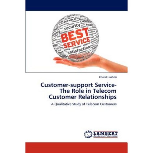 Customer-Support Service-The Role in Telecom Customer Relationships Paperback, LAP Lambert Academic Publishing