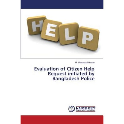 Evaluation of Citizen Help Request Initiated by Bangladesh Police Paperback, LAP Lambert Academic Publishing