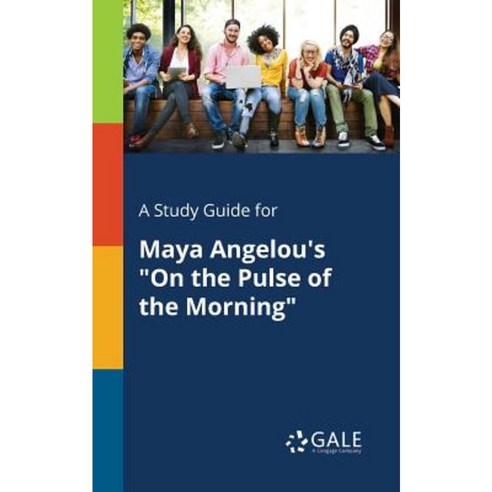 A Study Guide for Maya Angelou''s on the Pulse of the Morning Paperback, Gale, Study Guides