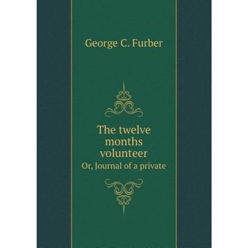 The Twelve Months Volunteer Or Journal of a Private Paperback, Book on Demand Ltd.