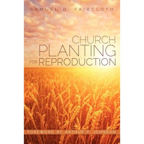 Church Planting for Reproduction Paperback, Xulon Press