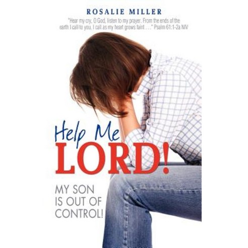 Help Me Lord! My Son Is Out of Control! Paperback, Xulon Press