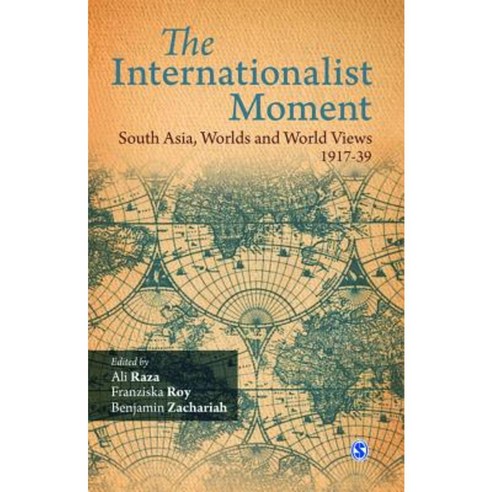 The Internationalist Moment: South Asia Worlds and World Views 1917-39 Hardcover, Sage Publications Pvt. Ltd