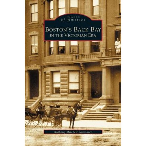 Boston''s Back Bay in the Victorian Era Ma Hardcover, Arcadia Publishing Library Editions