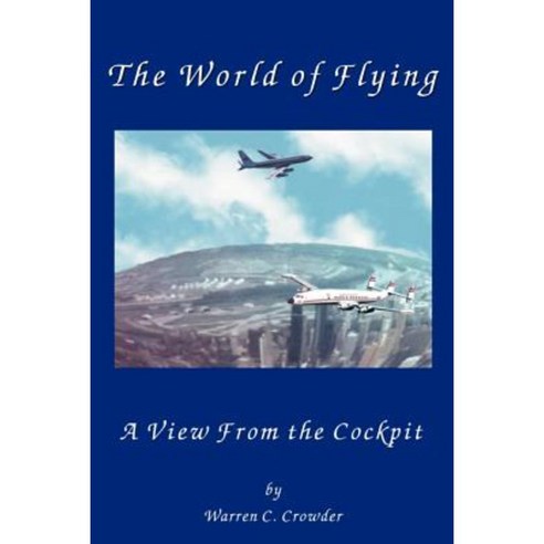 The World of Flying: A View from the Cockpit Paperback, Writers Club Press