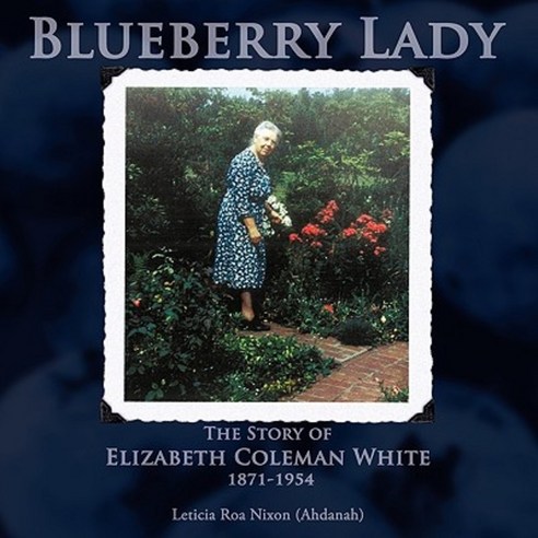 Blueberry Lady: The Story of Elizabeth Coleman White 1871-1954 Paperback, Authorhouse