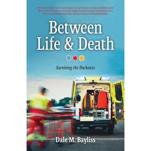 Between Life & Death: Surviving the Darkness Paperback, Dale M. Bayliss
