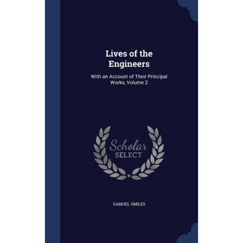 Lives of the Engineers: With an Account of Their Principal Works Volume 2 Hardcover, Sagwan Press