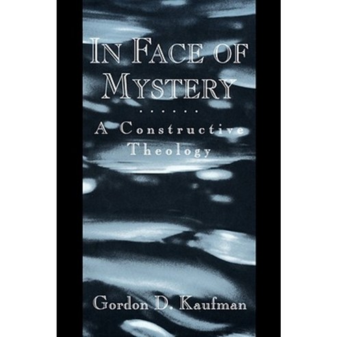 In Face of Mystery: A Constructive Theology Paperback, Harvard University Press