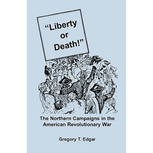 Liberty or Death! the Northern Campaigns in the American Revolutionary War Paperback, Heritage Books