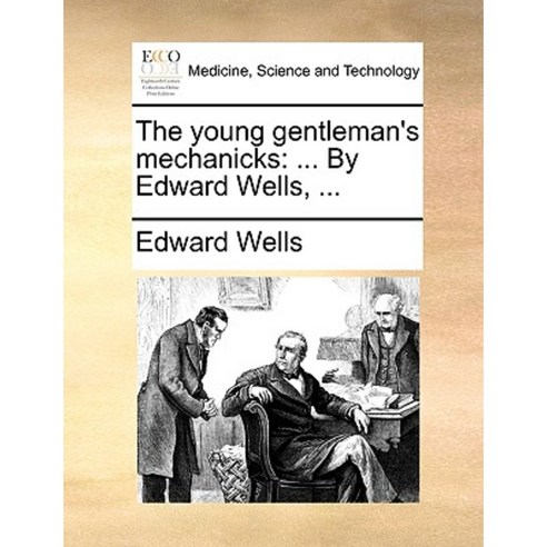 The Young Gentleman''s Mechanicks: ... by Edward Wells ... Paperback, Gale Ecco, Print Editions