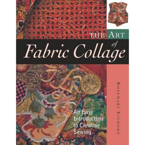 The Art of Fabric Collage: An Easy Introduction to Creative Sewing Paperback, Taunton Press