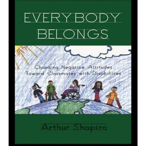 Everybody Belongs: Changing Negative Attitudes Toward Classmates with Disabilities Paperback, Routledge