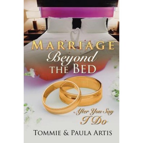 Marriage Beyond the Bed: After You Say I Do Paperback, Xlibris