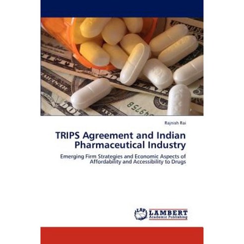 Trips Agreement and Indian Pharmaceutical Industry Paperback, LAP Lambert Academic Publishing