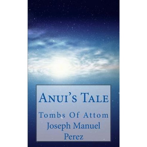 Anui''s Tale: Tombs of Attom Paperback, Createspace