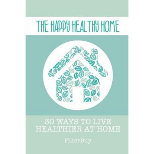 The Happy Healthy Home Paperback, Lulu.com