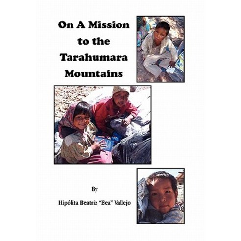On a Mission to the Tarahumara Mountains Hardcover, Xlibris Corporation