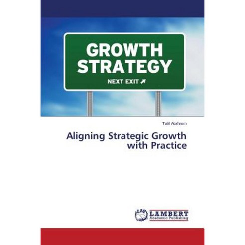 Aligning Strategic Growth with Practice Paperback, LAP Lambert Academic Publishing