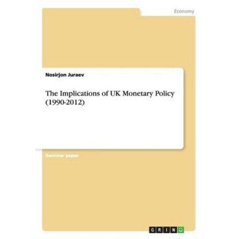 The Implications of UK Monetary Policy (1990-2012) Paperback, Grin Verlag Gmbh