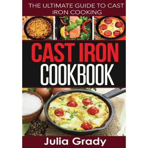 Cast Iron Cookbook: The Ultimate Guide to Cast Iron Cooking Paperback, Dylanna Publishing, Inc.