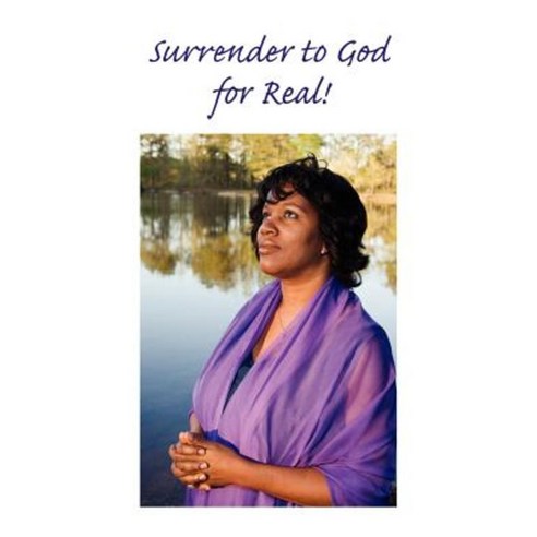 Surrender to God ... for Real! Paperback, Authorhouse