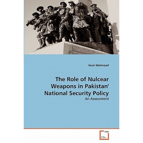 The Role of Nulcear Weapons in Pakistan'' National Security Policy Paperback, VDM Verlag