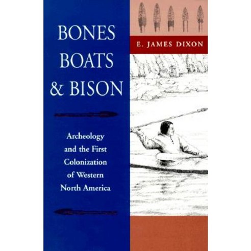 Bones Boats & Bison: Archeology and the First Colonization of Western North America Paperback, University of New Mexico Press