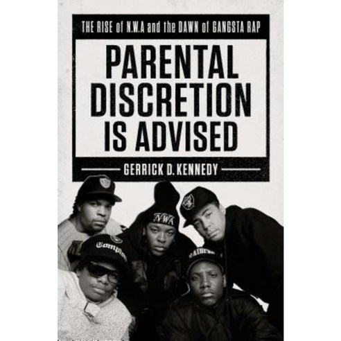 Parental Discretion Is Advised: The Rise of N.W.A and the Dawn of Gangsta Rap Hardcover, Atria Books