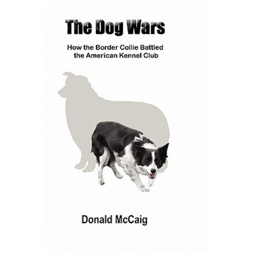 The Dog Wars: How the Border Collie Battled the American Kennel Club Paperback, Outrun Press