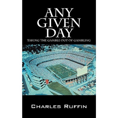 Any Given Day: Taking the Gamble Out of Gambling Paperback, Outskirts Press