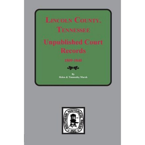 Lincoln County Tennessee Early Unpublished Court Records Paperback, Southern Historical Press, Inc.