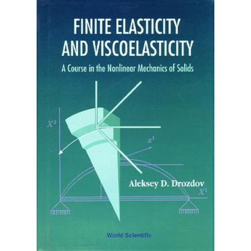 Finite Elasticity and Viscoelasticity: A Course in the Nonlinear Mechanics of Solids Hardcover, World Scientific Publishing Company