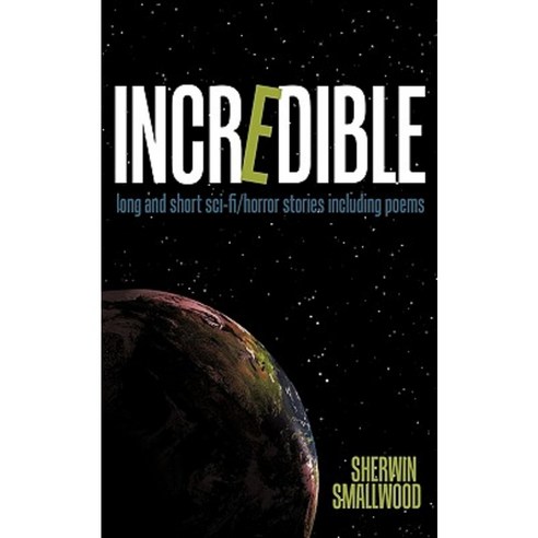 Incredible: Long and Short Sci-Fi/Horror Stories Including Poems Paperback, Authorhouse