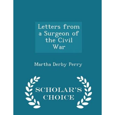 Letters from a Surgeon of the Civil War - Scholar''s Choice Edition Paperback