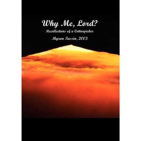 Why Me Lord?: Recollections of a Cottonpicker Hardcover, Authorhouse
