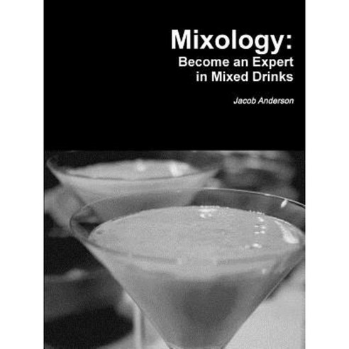 Mixology: Become an Expert in Mixed Drinks Paperback, Lulu.com