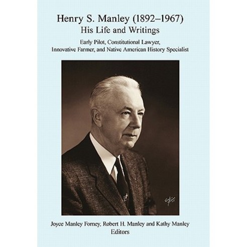 Henry S. Manley (1892-1967): His Life and Writings Paperback, iUniverse