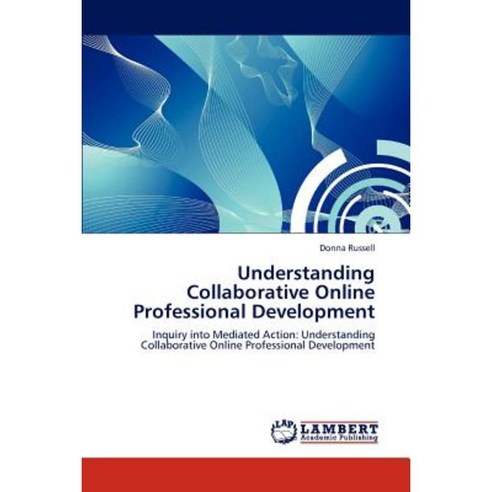 Understanding Collaborative Online Professional Development Paperback, LAP Lambert Academic Publishing