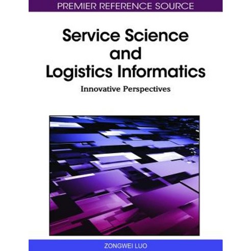 Service Science and Logistics Informatics: Innovative Perspectives Hardcover, Information Science Reference